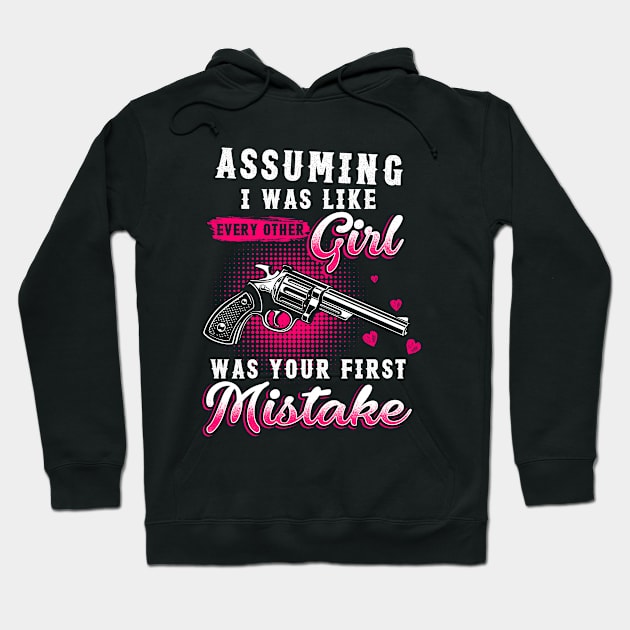 Assuming I Was Like Every Other Girl Was Your First Mistake Hoodie by Hassler88